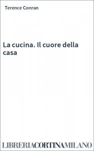 La cucina. Il cuore della casa