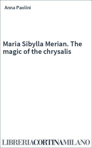Maria Sibylla Merian. The magic of the chrysalis