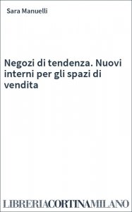 Negozi di tendenza. Nuovi interni per gli spazi di vendita