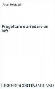 Progettare e arredare un loft