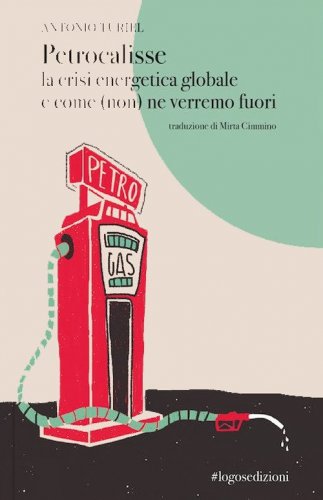 Petrocalisse la crisi energetica globale e come (non) ne verremo fuori