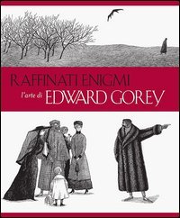 Raffinati enigmi. L'arte di Edward Gorey
