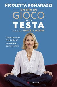 Entra in gioco con la testa. Come allenare i tuoi talenti e imparare dai tuoi limiti