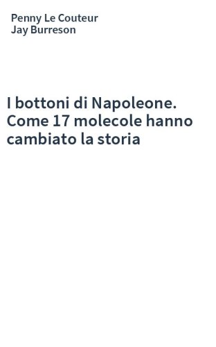 I bottoni di Napoleone. Come 17 molecole hanno cambiato la storia