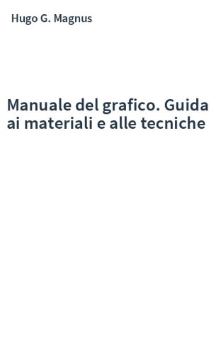 Manuale del grafico. Guida ai materiali e alle tecniche