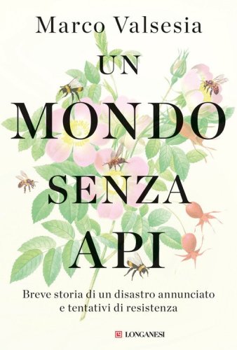Un mondo senza api. Breve storia di un disastro annunciato e tentativi di resistenza