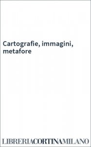 Cartografie, immagini, metafore