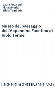 Museo del paesaggio dell'Appennino Faentino di Riolo Terme