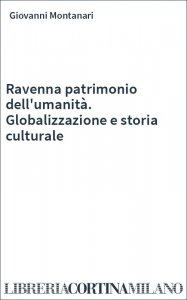 Ravenna patrimonio dell'umanità. Globalizzazione e storia culturale