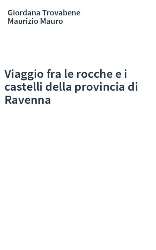 Viaggio fra le rocche e i castelli della provincia di Ravenna