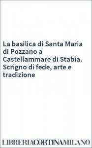 La basilica di Santa Maria di Pozzano a Castellammare di Stabia. Scrigno di fede, arte e tradizione