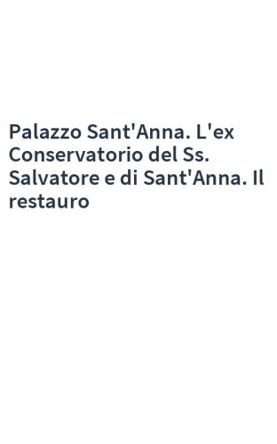 Palazzo Sant'Anna. L'ex Conservatorio del Ss. Salvatore e di Sant'Anna. Il restauro