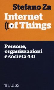 Internet of things. Persone, organizzazioni e società 4.0