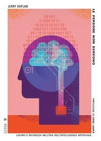 Le persone non servono. Lavoro e ricchezza nell'era dell'intelligenza artificiale