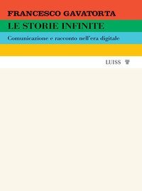 Le storie infinite. Comunicazione e racconto nell'era digitale