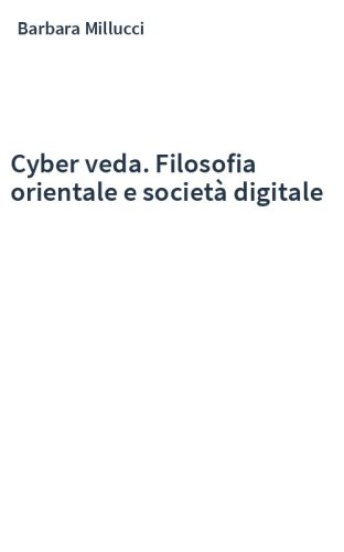 Cyber veda. Filosofia orientale e società digitale