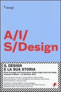 Il design e la sua storia. Primo convegno dell'Associazione italiana degli storici del design (Milano, 1-2 dicembre 2011)