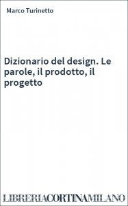 Dizionario del design. Le parole, il prodotto, il progetto