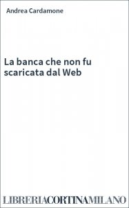La banca che non fu scaricata dal Web