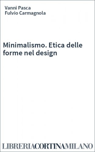Minimalismo. Etica delle forme nel design