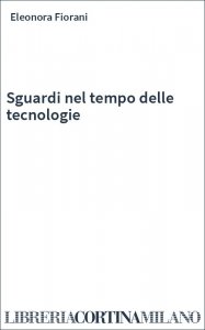 Sguardi nel tempo delle tecnologie
