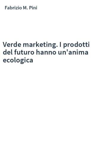 Verde marketing. I prodotti del futuro hanno un'anima ecologica