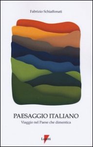 Paesaggio italiano. Viaggio nel paese che dimentica