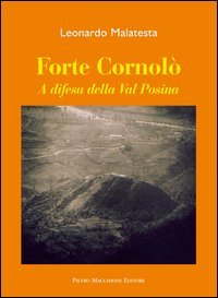 Forte Cornolò. A difesa della Val Posina