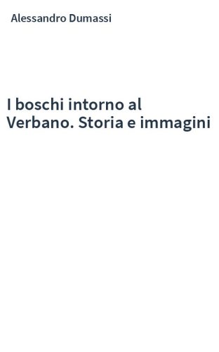 I boschi intorno al Verbano. Storia e immagini