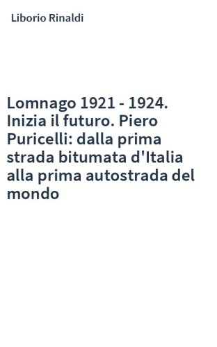 Lomnago 1921 - 1924. Inizia il futuro. Piero Puricelli: dalla prima strada bitumata d'Italia alla prima autostrada del mondo