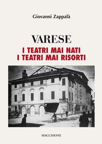 Varese. I teatri mai nati. I teatri mai risorti