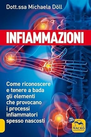 Infiammazioni. Come riconoscere e tenere a bada gli elementi che provocano i processi infiammatori spesso nascosti