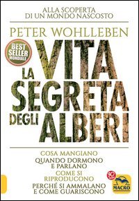 La vita segreta degli alberi. Cosa mangiano. Quando dormono e parlano. Come si riproducono. Perché si ammalano e come guariscono