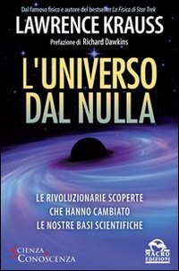L'universo dal nulla. Le rivoluzionarie scoperte che hanno cambiato le nostre basi scientifiche