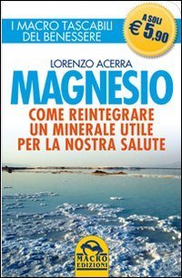 Magnesio. Come reintegrare un minerale utile per la nostra salute