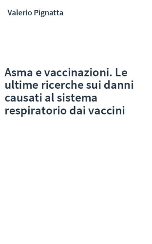 Asma e vaccinazioni. Le ultime ricerche sui danni causati al sistema respiratorio dai vaccini