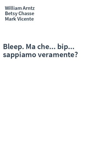 Bleep. Ma che... bip... sappiamo veramente?