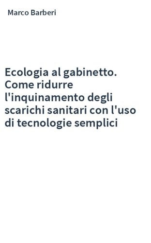 Ecologia al gabinetto. Come ridurre l'inquinamento degli scarichi sanitari con l'uso di tecnologie semplici