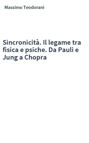 Sincronicità. Il legame tra fisica e psiche. Da Pauli e Jung a Chopra
