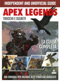 Apex Legends. Trucchi e segreti. La guida completa. Dai consigli per iniziare alle strategie avanzate