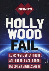 Hollywood fail. Le risposte scientifiche agli errori e agli orrori del cinema e delle serie tv