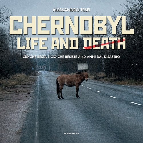 Chernobyl life and death. Ciò che resta e ciò che resiste a 40 anni dal disastro