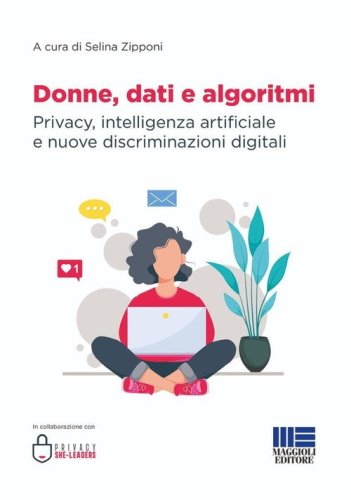 Donne, dati e algoritmi. Privacy, intelligenza artificiale e nuove discriminazioni digitali