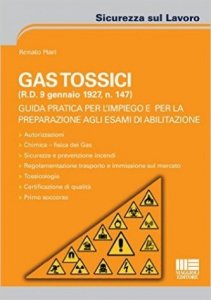 Gas tossici (R.D. 9 gennaio 1927, n. 147). Guida pratica per l'impiego e per la preparazione agli esami di abilitazione