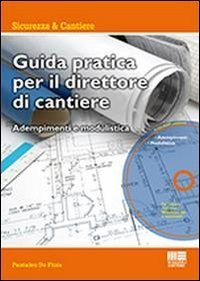 Guida pratica per il direttore di cantiere. Adempimenti e modulistica