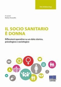 Il socio sanitario è donna. Riflessioni operative su un dato storico, psicologico e sociologico