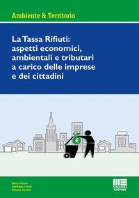 La tassa rifiuti: aspetti economici, ambientali e tributari a carico delle imprese e dei cittadini