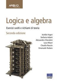Logica e algebra. Esercizi svolti e richiami di teoria