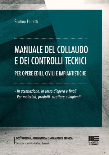 Manuale del collaudo e dei controlli tecnici per opere edili, civili e impiantistiche. In accettazione, in corso d'opera e finali per materiali, prodotti, strutture e impianti