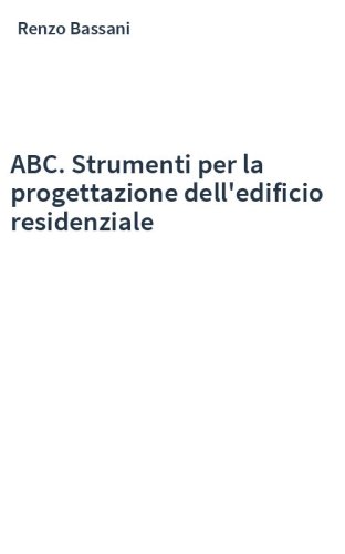 ABC. Strumenti per la progettazione dell'edificio residenziale